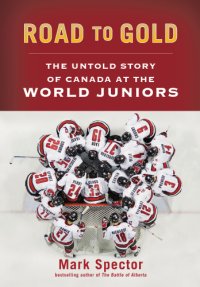 cover of the book Road to gold: the untold story of Canada at the World Juniors