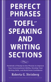 cover of the book Perfect phrases for the TOEFL speaking and writing sections: hundreds of ready-to-use phrases to improve your conversational ability, develop your writing skills, and build exam confidence