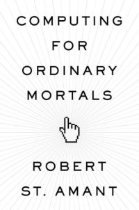 cover of the book Computing for Ordinary Mortals