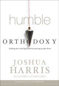 cover of the book Humble orthodoxy: holding the truth high without putting people down