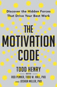 cover of the book The motivation code: Discover the Hidden Forces That Drive Your Best Work