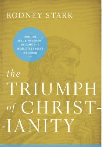 cover of the book The triumph of Christianity: how the Jesus movement became the world's largest religion