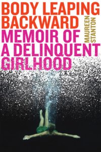 cover of the book Body leaping backward: memoir of a delinquent girlhood