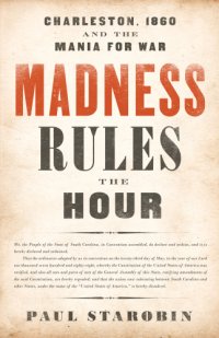 cover of the book Madness rules the hour: Charleston, 1860 and the mania for war