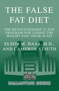 cover of the book The false fat diet: the revolutionary 21-day program for losing the weight you think is fat