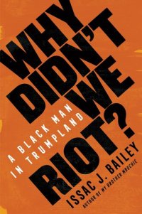 cover of the book Why didn't we riot: A Black Man in Trumpland