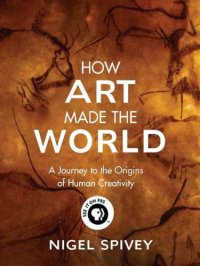 cover of the book How art made the world: a journey to the origins of human creativity