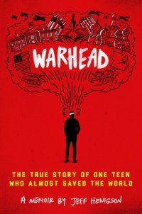 cover of the book Warhead: the true story of one teen who almost saved the world