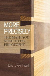 cover of the book More precisely: the math you need to do philosophy