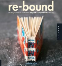 cover of the book Re-bound: creating handmade books from recycled and repurposed materials