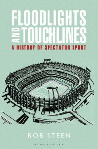 cover of the book Floodlights and touchlines: a history of spectator sport