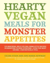 cover of the book Hearty vegan meals for monster appetites: lip-smacking, belly-filling, home-style recipes guaranteed to keep everyone-- even the meat eaters-- fantastically full