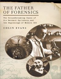 cover of the book The Father of Forensics: The Groundbreaking Cases of Sir Bernard Spilsbury, and the Beginnings of Modern CSI