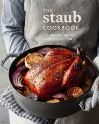 cover of the book The staub cookbook: modern recipes for classic cast iron