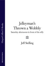 cover of the book Jelleyman's thrown a wobbly: Saturday afternoons in front of the telly