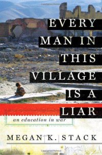 cover of the book Every Man in This Village Is a Liar: An Education in War