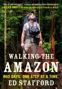 cover of the book Walking the Amazon: 860 days. One step at a time