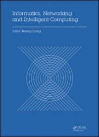 cover of the book Informatics, Networking and Intelligent Computing: Proceedings of the 2014 International Conference on Informatics, Networking and Intelligent Computing (INIC 2014), 16-17 November 2014, Shenzhen, China