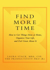 cover of the book Find more time: how to get things done at home, organize your life, and feel great about it