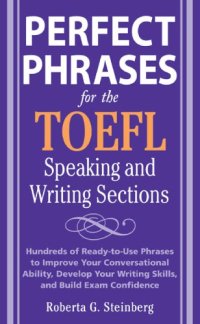 cover of the book Perfect phrases for the TOEFL speaking and writing sections: hundreds of ready-to-use phrases to improve your conversational ability, develop your writing skills, and build exam confidence