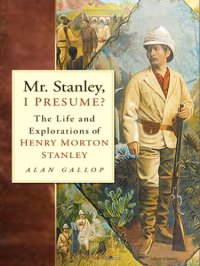 cover of the book Mr Stanley, I Presume?: the Life and Explorations of Henry Morton Stanley