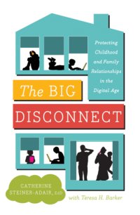 cover of the book The big disconnect: protecting childhood and family relationships in the digital age