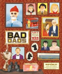 cover of the book The Wes Anderson Collection: Bad Dads: Art Inspired by the Films of Wes Anderson