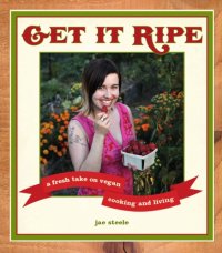 cover of the book Get it ripe: a fresh take on vegan cooking & living