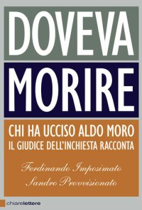 cover of the book Doveva morire. Chi ha ucciso Aldo Moro. Il giudice dell'inchiesta racconta