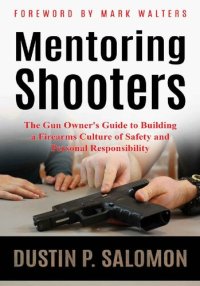 cover of the book Mentoring Shooters: The Gun Owner's Guide to Building a Firearms Culture of Safety and Personal Responsibility