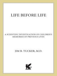 cover of the book Life before life: a scientific investigation of children's memories of previous lives