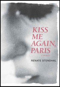 cover of the book Kiss Me Again, Paris: A Memoir