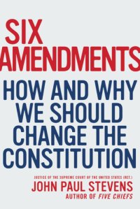 cover of the book Six amendments: how and why we should change the Constitution