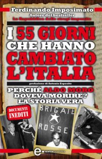 cover of the book I 55 giorni che hanno cambiato l'Italia. Perché Aldo Moro doveva morire? La storia vera