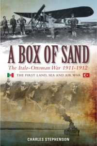 cover of the book A box of sand: the Italo-Ottoman War 1911-1912: the first land, sea and air war