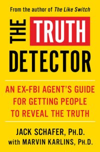 cover of the book The Truth Detector: An Ex-FBI Agent's Guide for Getting People to Reveal the Truth