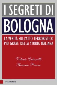 cover of the book I segreti di Bologna. La verità sull'atto terroristico più grave della storia italiana