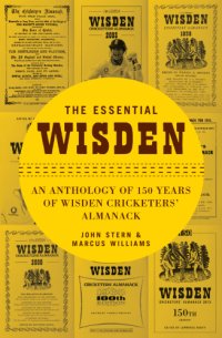 cover of the book The essential Wisden: an anthology of 150 years of Wisden cricketers' almanack