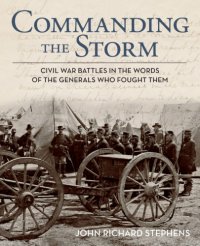 cover of the book Commanding the storm: Civil War battles in the words of the generals who fought them