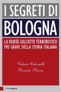 cover of the book I segreti di Bologna. La verità sull'atto terroristico più grave della storia italiana