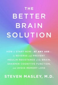 cover of the book The better brain solution: how to reverse and prevent insulin resistance of the brain, sharpen cognitive function, and avoid memory loss