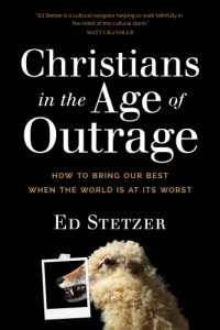 cover of the book Christians in the age of outrage: how to bring our best when the world is at its worst