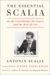 cover of the book The essential Scalia: On the Constitution, the Courts, and the Rule of Law