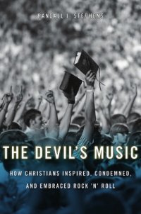 cover of the book The devil's music: how Christians inspired, condemned, and embraced rock 'n' roll