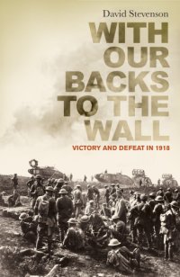 cover of the book With our backs to the wall: victory and defeat in 1918