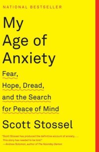 cover of the book My age of anxiety fear, hope, dread, and the search for peace of mind