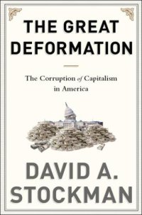 cover of the book The Great Deformation: The Corruption of Capitalism in America