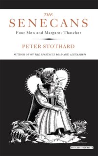 cover of the book The Senecans: four men and Margaret Thatcher