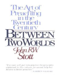 cover of the book Between Two Worlds: The Art of Preaching in the Twentieth Century