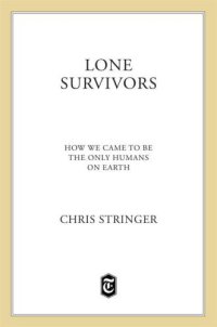 cover of the book Lone Survivors: How We Came to Be the Only Humans on Earth